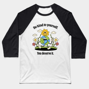 Be Kind To Yourself You Deserve It Baseball T-Shirt
